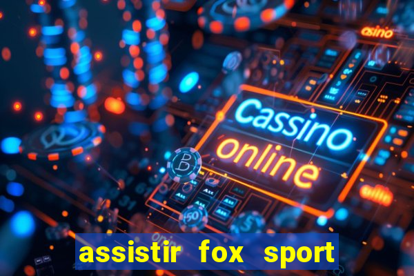 assistir fox sport futebol tv